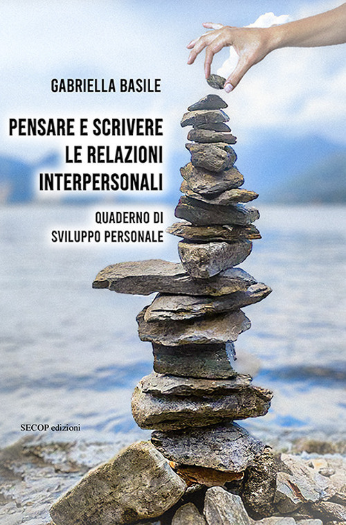 Pensare e scrivere le relazioni interpersonali. Quaderno di sviluppo personale