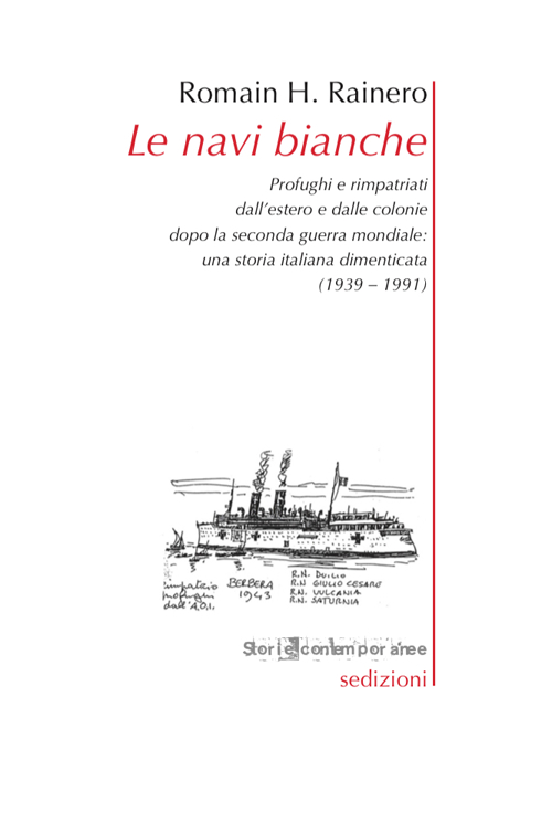 Le navi bianche. Profughi e rimpatriati dall'estero e dalle colonie dopo la seconda guerra mondiale. Una storia italiana dimenticata (1939-1991)