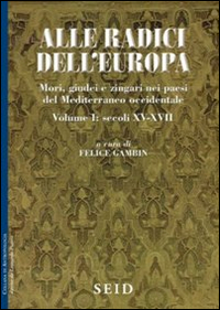 Alle radici dell'Europa. Mori, giudei e zingari nei paesi del Mediterraneo occidentale