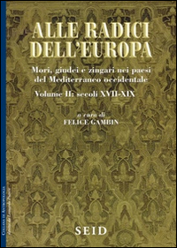 Alle radici dell'Europa. Mori, giudei e zingari nei paesi del Mediterraneo occidentale