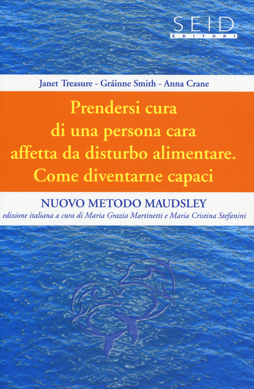 Prendersi cura di una persona cara affetta da disturbo alimentare. Come diventarne capaci. Nuovo metodo Maudsley