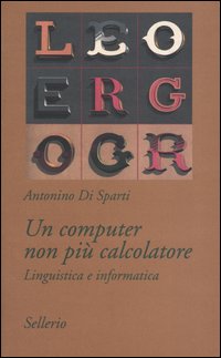 Un computer non pi&ugrave; calcolatore. Linguistica e informatica