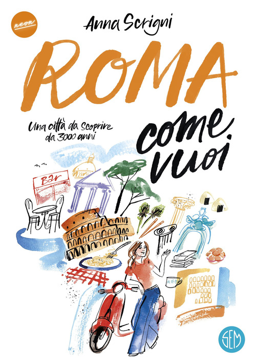 Roma come vuoi. Una citt&agrave; da scoprire da 3000 anni