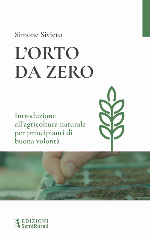 L'orto da zero. Introduzione all'agricoltura naturale per principianti di buona volontà