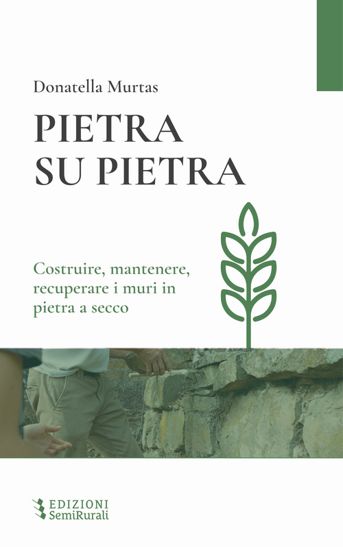 Pietra su pietra. Costruire, mantenere, recuperare i muri in pietra a secco