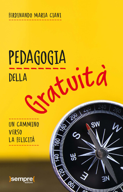 Pedagogia della gratuit&agrave;. Un cammino verso la felicit&agrave;