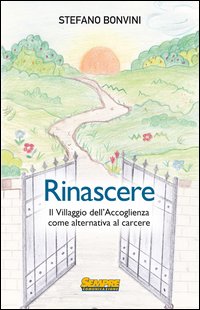 Rinascere. Il villaggio dell'accoglienza come alternativa al carcere