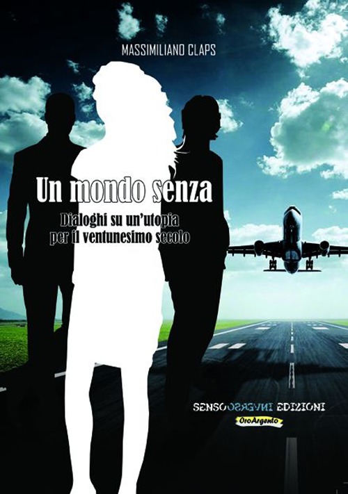 Un mondo senza. Dialoghi su un'utopia per il ventunesimo secolo