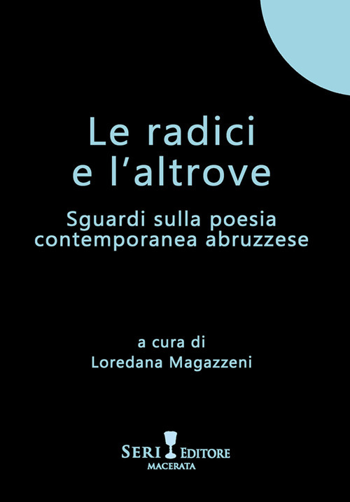 Le radici e l'altrove. Sguardi sulla poesia contemporanea abruzzese