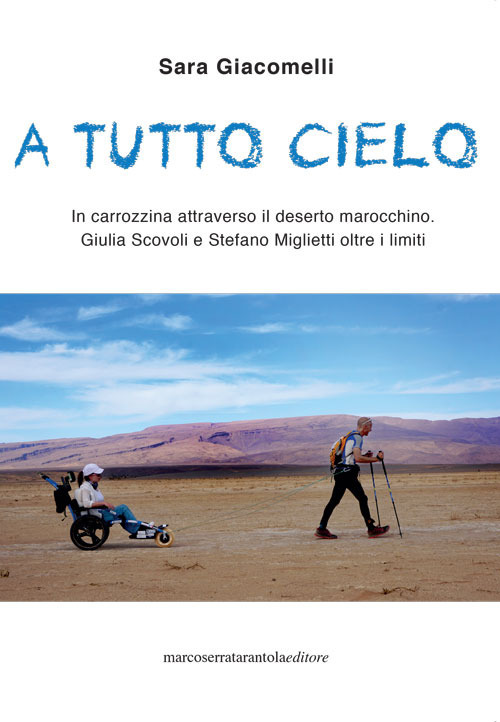 A tutto cielo. In carrozzina attraverso il deserto marocchino. Giulia Scovoli e Stefano Miglietti oltre i limiti