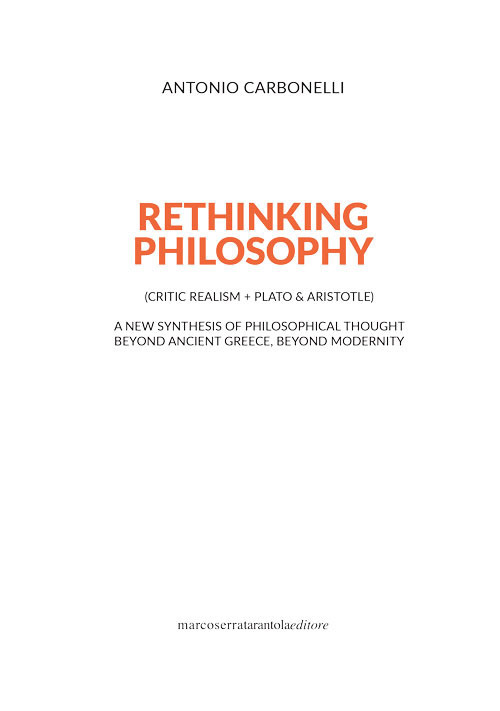 Rethinking philosophy (critic realism + Plato & Aristotle). A new synthesis of philosophical thought beyond ancient Greece, beyond modernity