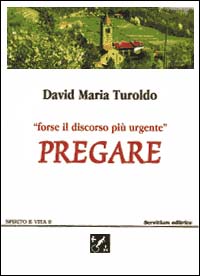 Pregare. Forse il discorso pi&ugrave; urgente