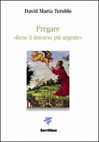 Pregare &laquo;forse il discorso pi&ugrave; urgente&raquo;