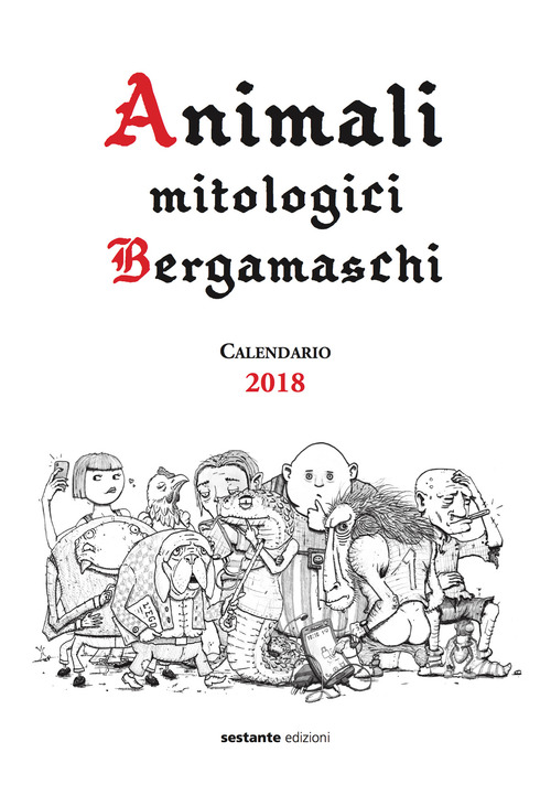 Animali mitologici bergamaschi. Calendario 2018