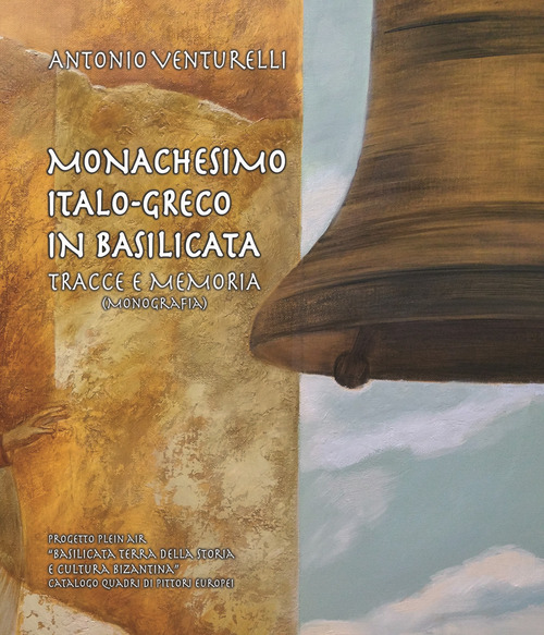 Monachesimo italo-greco in Basilicata. Tracce e memoria (monografia). Progetto: Basilicata terra della storia e cultura bizantina (Catalogo quadri di pittori europei)