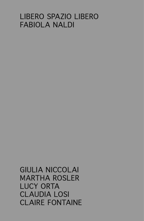 Libero spazio libero. Giulia Niccolai, Martha Rosler,&nbsp;Lucy Orta, Claudia Losi, Claire Fontaine