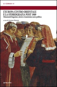 L'Europa centro orientale e la storiografia post 1989. Mutamenti linguistici, storici e transizione sociopolitica. Atti del convegno (Montefiascone, 7-9 giugno 2007)