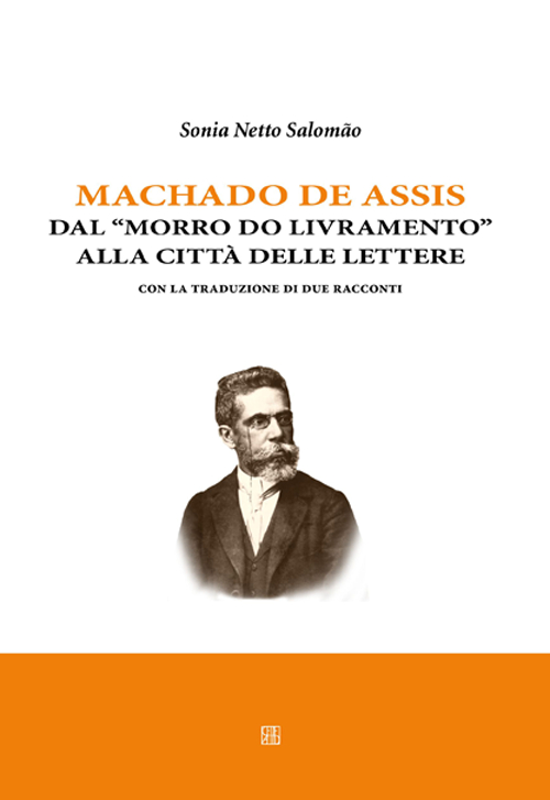 Machado de Assis. Dal &laquo;Morro do livramento&raquo; alla citt&agrave; delle lettere. Con la traduzione di due racconti