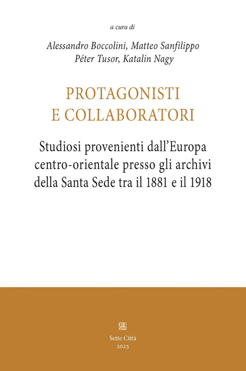 Protagonisti e collaboratori. Studiosi provenienti dall'Europa centro-orientale presso gli archivi della Santa Sede tra il 1881 e il 1918