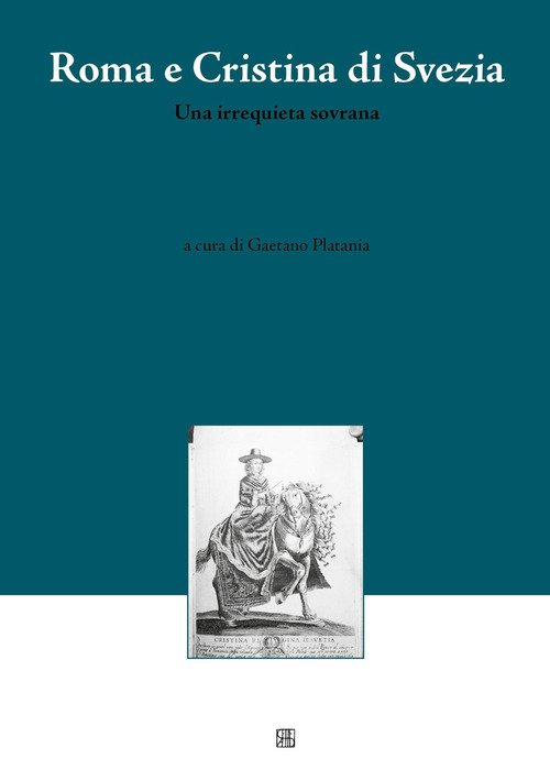 Roma e Cristina di Svezia. Una irrequieta sovrana