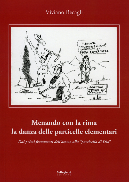 Menando con la rima la danza delle particelle elementari. Dai primi frammenti dell'atomo alla &laquo;particella di Dio&raquo;