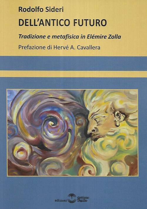 Dell'antico futuro. Tradizione e metafisica in El&eacute;mire Zolla