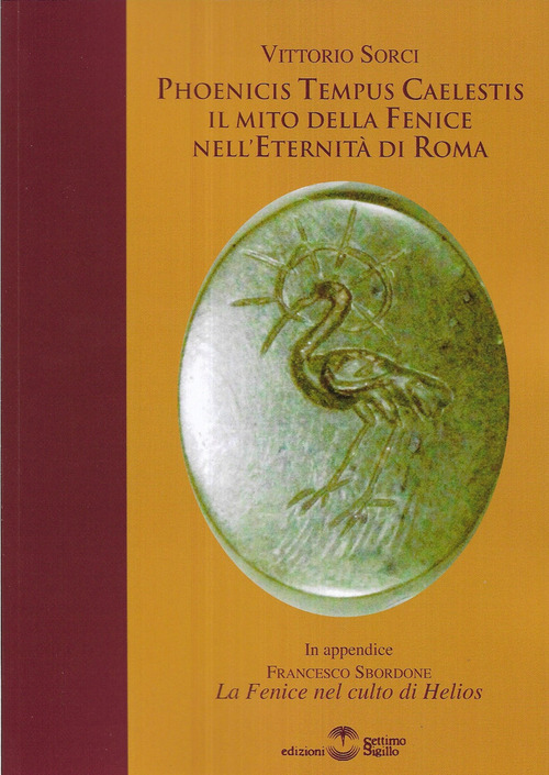 Phoenicis tempus caelestis. Il mito della fenice nell'eternit&agrave; di Roma