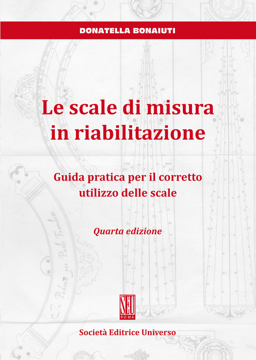 Le scale di misura in riabilitazione. Guida pratica per il corretto utilizzo delle scale