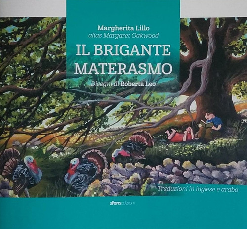 Il brigante Materasmo. Storia di un uomo che si diede al brigantaggio non per mala vita, ma per aiutare i pi&ugrave; poveri. Ediz. italiana, inglese e araba