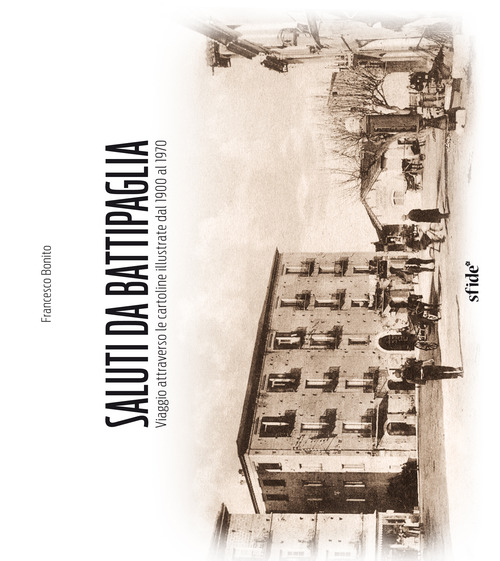 Saluti da Battipaglia. Viaggio attraverso le cartoline illustrate dal 1900 al 1970
