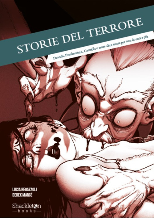 Storie del terrore. Dracula, Frankenstein, Carmilla e tante altre storie per non dormire pi&ugrave;