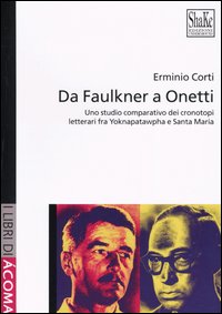 Da Faulkner a Onetti. Uno studio comparativo dei cronotopi letterari fra Yoknapatawpha e Santa Mar&igrave;a