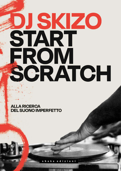 Dj Skizo. Start from scratch. Alla ricerca del suono imperfetto