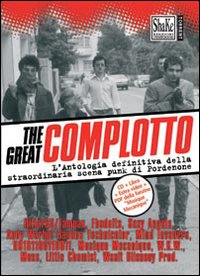 The Great complotto. L'antologia definitiva della straordinaria scena punk di Pordenone