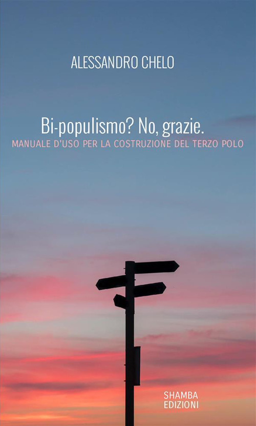 Bi-populismo? No, grazie. Manuale d'uso per la costruzione del terzo polo