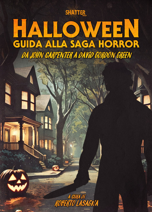 Halloween. Guida alla saga horror. Da John Carpenter a David Gordon Green