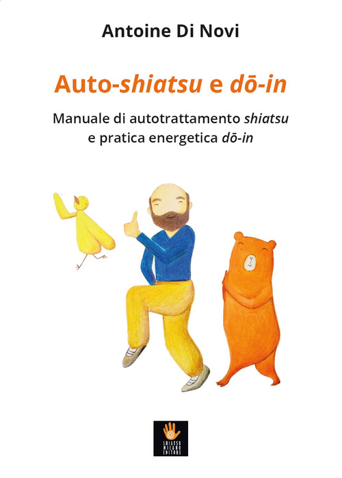 Auto-shiatsu e do-in. Manuale di autotrattamento shiatsu e pratica energetica do-in