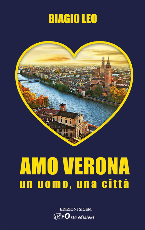 Amo Verona. Un uomo, una citt&agrave;