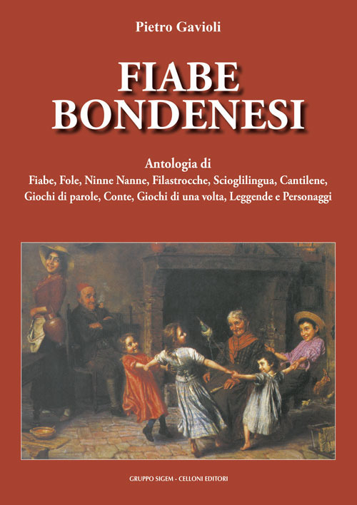 Fiabe bondenesi. Antologia di fiabe, fole, ninne nanne, filastrocche, scioglilingua, cantilene, giochi di parole, conte, giochi di una volta, leggende e personaggi