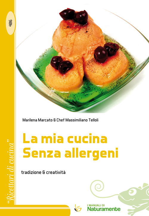 La mia cucina senza allergeni. Tradizione & creativit&agrave;