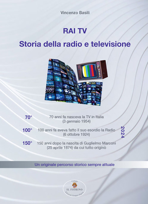 RAI - TV Storia della radio e televisione. Un originale percorso storico sempre attuale