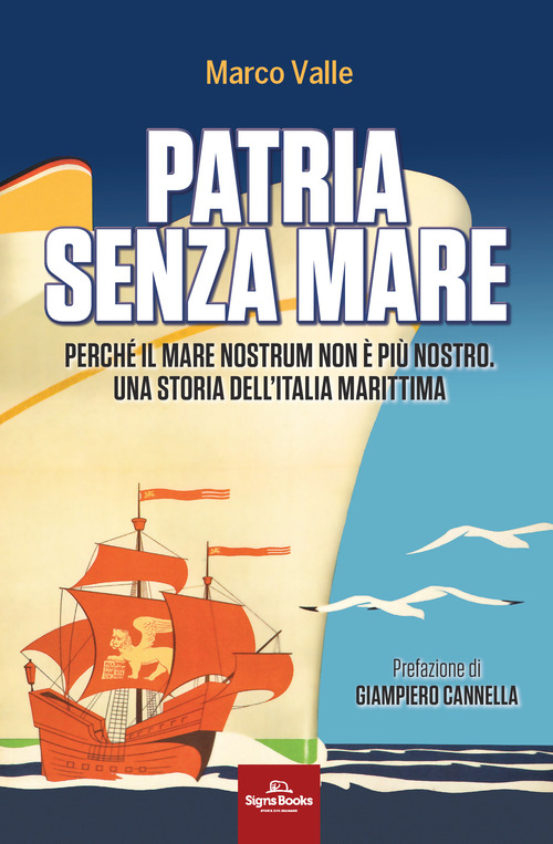 Patria senza mare. Perch&eacute; il mare nostrum non &egrave; pi&ugrave; nostro. Una storia dell'Italia marittima