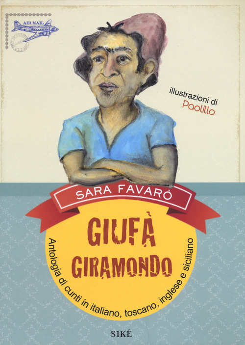 Giuf&agrave; giramondo. Antologia di cunti in italiano, toscano, inglese e siciliano