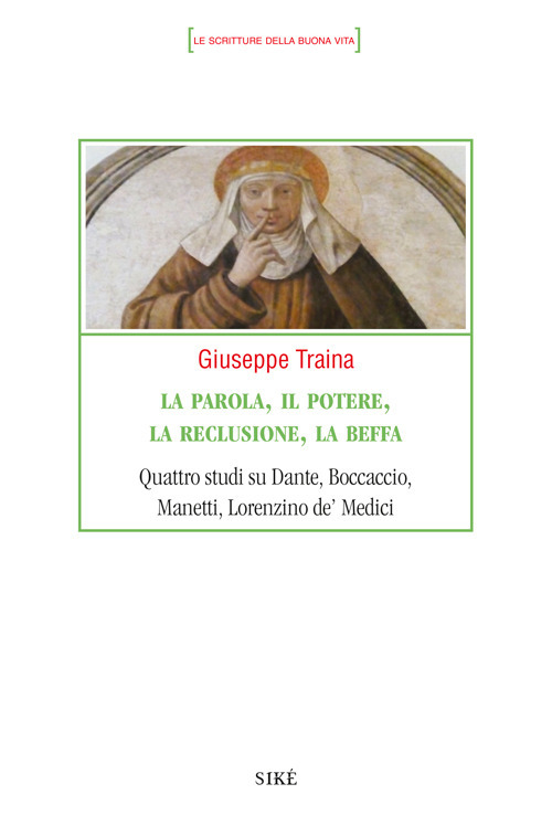 La parola, il potere, la reclusione, la beffa. Quattro studi su Dante, Boccaccio, Manetti, Lorenzino de' Medici