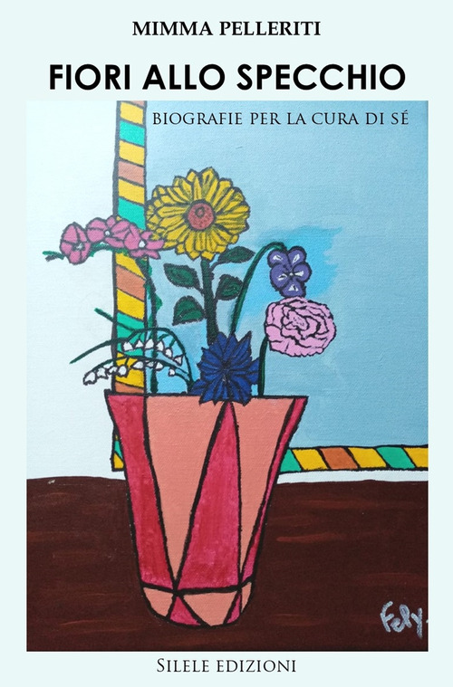 Fiori allo specchio. Biografie per la cura di s&eacute;