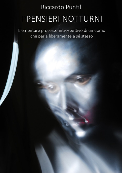 Pensieri notturni. Elementare processo introspettivo di un uomo che parla liberamente a s&eacute; stesso
