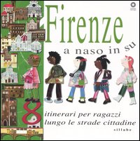 Firenze a naso in su. 8 itinerari per ragazzi lungo le strade cittadine