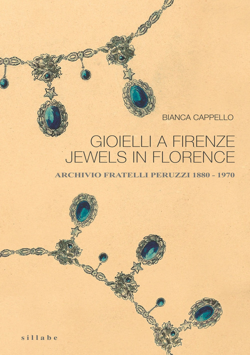 Gioielli a Firenze-Jewels in Florence. Archivio fratelli Peruzzi 1880-1970