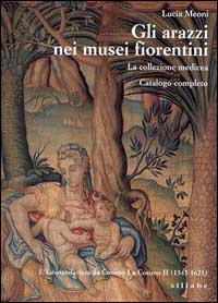 Gli arazzi nei musei fiorentini. La collezione medicea