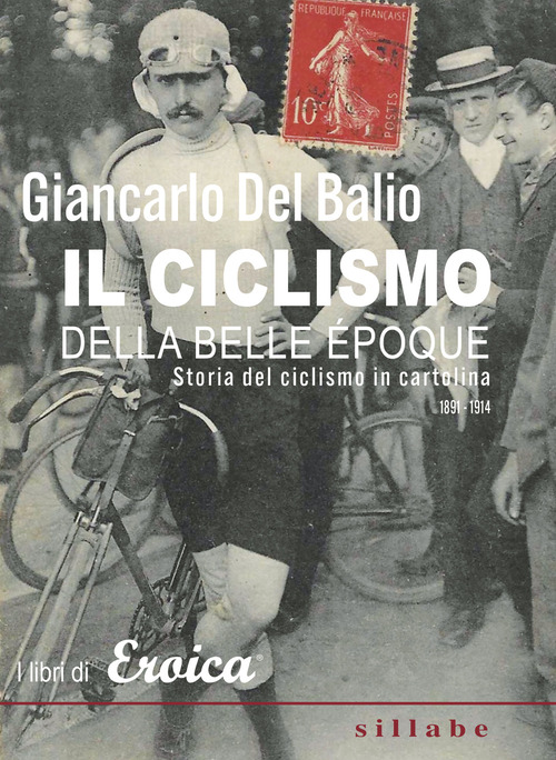Il ciclismo della belle &eacute;poque. Storia del ciclismo in cartolina. (1891-1914)